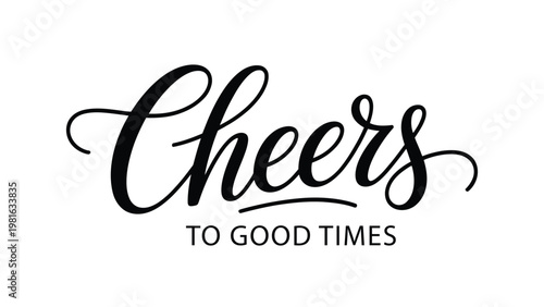 Cheers to good times elegant script typography design minimal black lettering quote for celebration greeting card poster apparel vector illustration