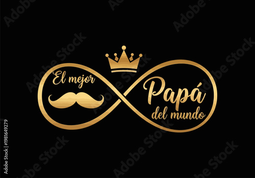 Spanish Father's Day Greeting "El Mejor Papá del Mundo" with Gold Infinity Symbol, Crown, and Mustache on Black Background. Elegant Typography and Design for Gifting.