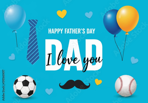 Happy Father's Day Greeting Card with I Love You Dad Text, Balloons, Tie, Soccer Ball, and Baseball on Blue Background