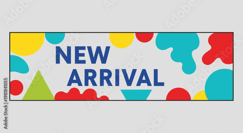 New Arrival Announcement with Colorful Abstract Shapes and Geometric Elements