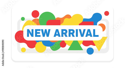New Arrival Announcement with Colorful Abstract Shapes and Text
