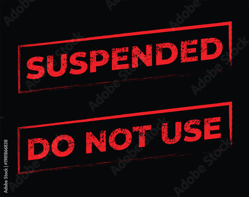 Suspended and do not use red stamp text with not allowed black background warning sign prohibited sign danger sign caution sign stop sign forbidden sign restricted sign alert sign suspended