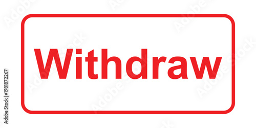 Red withdraw sign with rounded rectangle border