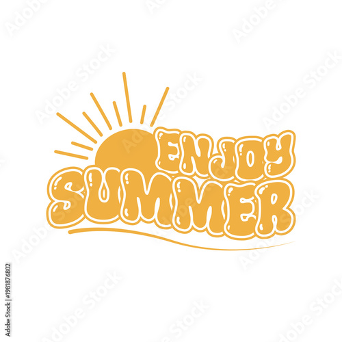 Enjoy the summer. Inspiring yellow text with the sun. The concept of celebration and joy.