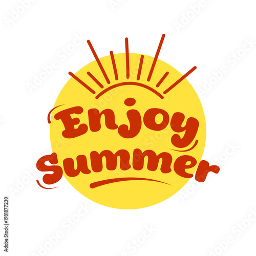 Enjoy the summer. Inspiring red text on a yellow sun background. The concept of celebration and joy.