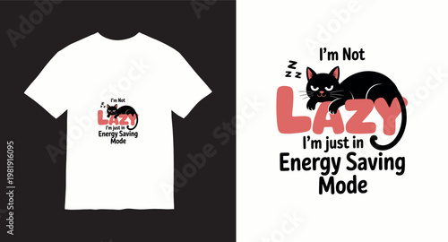 I am not lazy, i am just in energy saving mode cat sleeping.