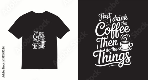 First drink coffee then do things typography t-shirt design.