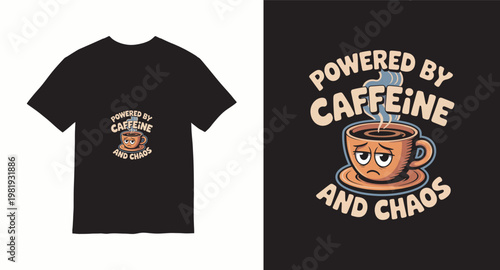 Powered by caffeine and chaos t-shirt design with tired coffee cup.