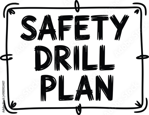 Hand drawn text for a safety drill plan sign to help maintain organization and workplace preparedness