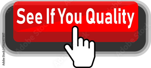 A hand clicking a red button labeled see if you quality isolated on transparent background
