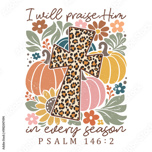 I Will Praise Him In Every Season Shirt, Boho Christian Fall Pumpkin Shirt, Boho Floral Christian Clipart, Bible Verse Autumn Shirt, Faith Harvest Graphic