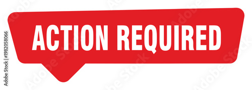 Red speech bubble with white text stating action required