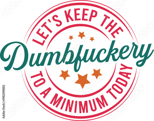 Let's Keep The Dumbfuckery To A Minimum Today Svg Design