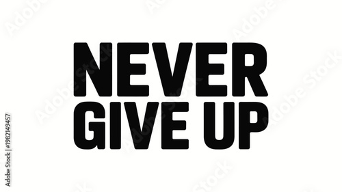 Bold Black Never Give Up Text on White Background