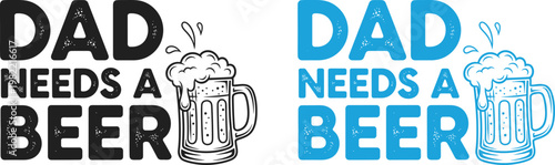Fathers day gift ideas 'dad needs a beer' typography design for best dad perfect for celebrating
