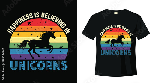 "Happiness is Believing in Unicorns" T-Shirt Design Featuring Rainbow Colors and Magical Unicorn Graphic for Fun and Inspirational Apparel