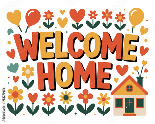A colorful illustration with the words 'Welcome Home' surrounded by flowers, hearts, and balloons.