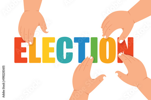 Hands working together to spell out the word election in colorful letters.
