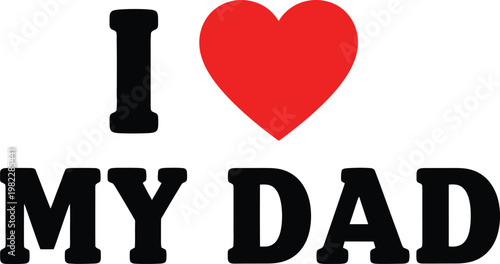 I love my dad heartfelt fathers day wishes appreciation for wonderful dads everywhere