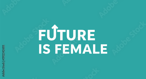 Future Is Female typography design with an upward pointing arrow.