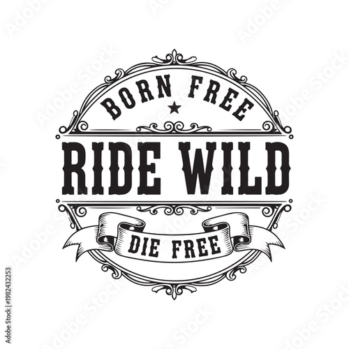 Born free ride wild die free vintage western typography isolated on white background