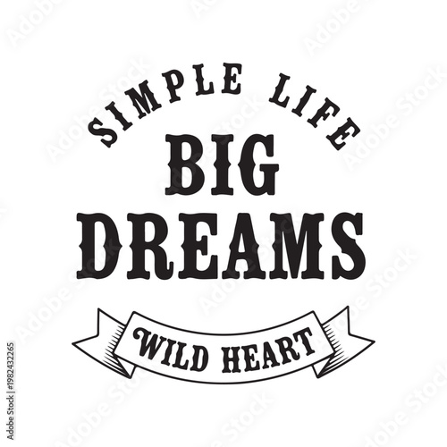 Simple life big dreams with wild heart isolated on white background