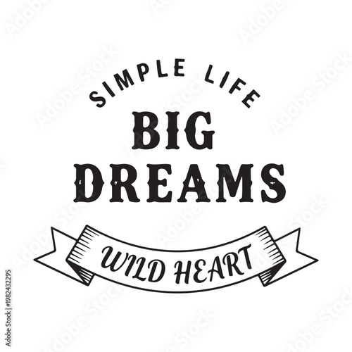 Inspirational quote simple life big dreams with wild heart on white background