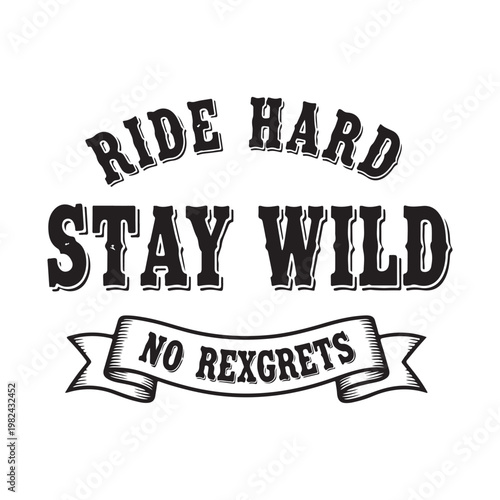 Ride hard stay wild no regrets typography on white background