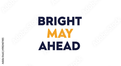 Bright May Ahead text graphic, optimistic message, new beginnings, future planning
