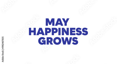 May Happiness Grows - Inspirational Typography Quote on White Background