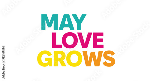 May Love Grows Colorful Text Phrase