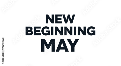 New Beginning May - Concept of Starting Fresh and Hope