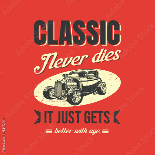 Vintage Hot Rod Custom Car Illustration with Retro Quote, Better With Age, for T-Shirt Design