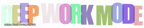 Deep work mode text over transparent background, creative block letters with shadows.