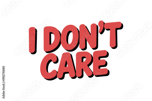 A bold red text on a white background that reads I don't care