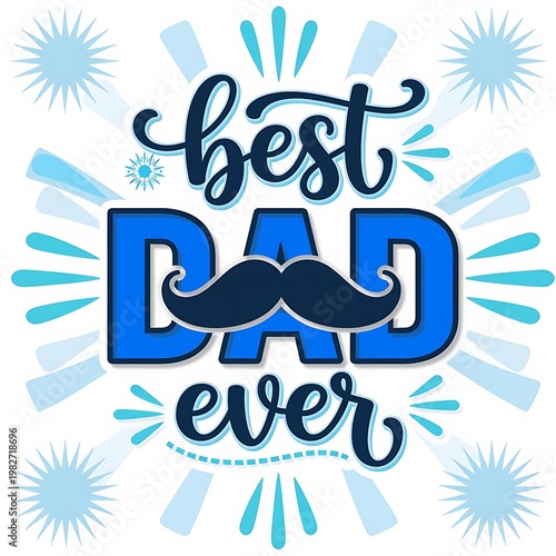 Best dad ever typography design with a mustache and decorative blue elements on a white background.