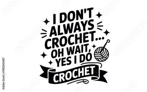 A humorous crochet quote graphic with a ball of yarn and hook illustration
