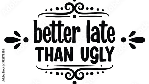 Better late typographic illustration with ornate design and text