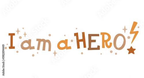 I am a Hero - inspirational superhero quote, motivational phrase, lettering for kids design. Super hero lettering image.