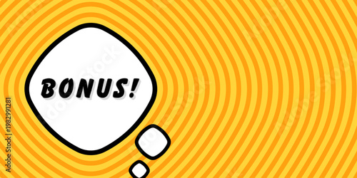 Banner with bonus text. Big bonus word, exclamation mark, speech bubble format, black text emphasis, bright orange yellow radial burst, concentric circles, reward offer style