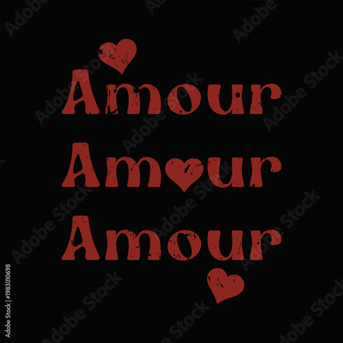 Vintage style graphic featuring the French word "Amour" repeated with a distressed texture and heart accents. Dark moody aesthetic for apparel and streetwear