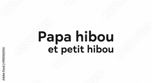 Black text on white background reads "Papa hibou et petit hibou" or "Owl father and little owl