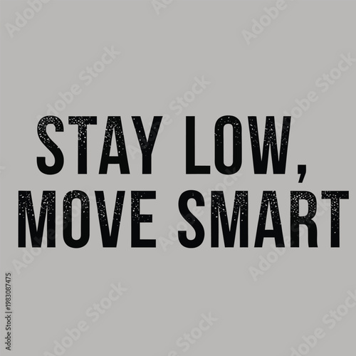 Stay Low Move Smart Bold Motivational Typography Quote Vector