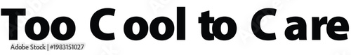 Funny phrase, typography, Too Cool to Care, vector text