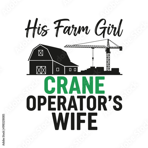 Crane operator's wife working on farm with husband tshirt design