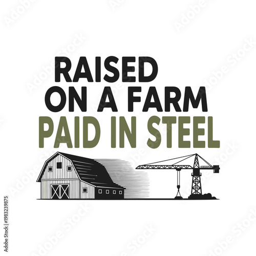 Farm raised worker with steel industry background and construction crane tshirt design