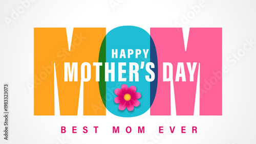 MOM, Happy Mothers Day greeting card with colorful lettering. The inscription Best Mom ever ​​and decoration of chamomile flower for Mother's Day banner or poster design. Vector illustration