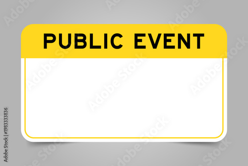 Label banner that have yellow headline with word public event and white copy space, on gray background