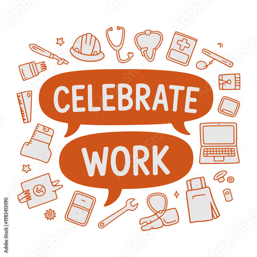 Celebrate Work: A vibrant, whimsical illustration, featuring a central message of celebrating work, surrounded by diverse icons representing various professions and tools of the trade.