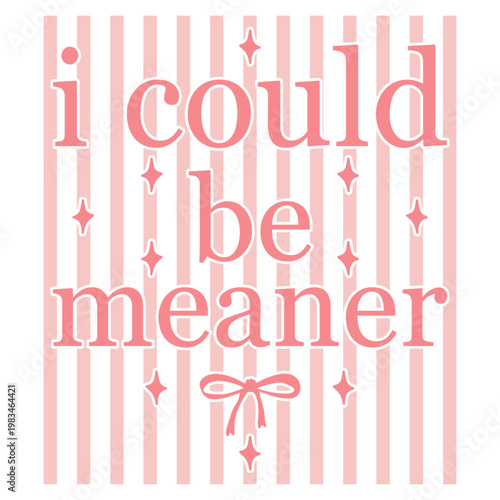 Distressed I Could Be Meaner PNG, Snarky